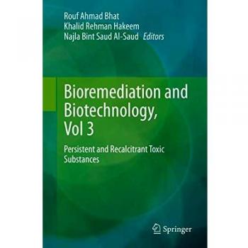 Bioremediation and Biotechnology, Vol 3: Persistent and Recalcitrant Toxic Substances