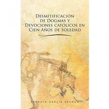 Desmitificación de Dogmas y Devociones Católicos en Cien Años de Soledad - Edición Paperback