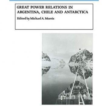 Great Power Relations in Argentina, Chile and Antarctica