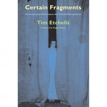 Certain Fragments : Contemporary Performance and Forced Entertainment