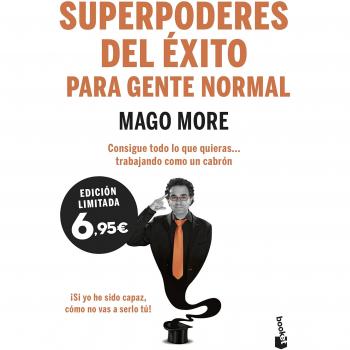 Superpoderes del éxito para gente normal: Consigue todo lo que quieras... trabajando como un cabrón - Mago More