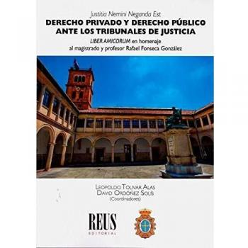 Derecho privado y Derecho público ante los tribunales de Justicia: Liber amicorum en homenaje al magistrado y profesor Rafael Fonseca González