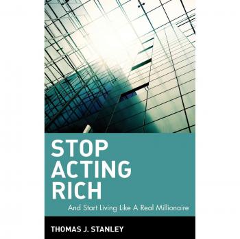 Stop Acting Rich: A Guide to True Wealth and Living Like a Real Millionaire (Hardcover)