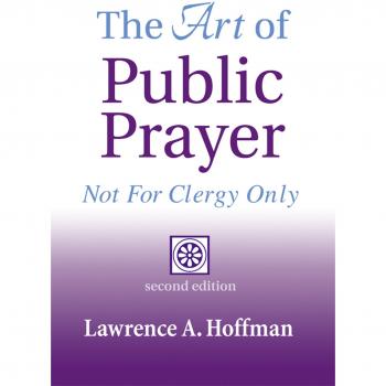 The Art of Public Prayer: A Comprehensive Guide for Everyone by Rabbi Lawrence A. Hoffman (2nd Edition)