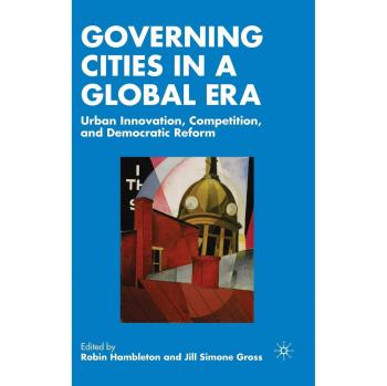 Governing Cities in a Global Era: Urban Innovation, Competition, and Democratic Reform
