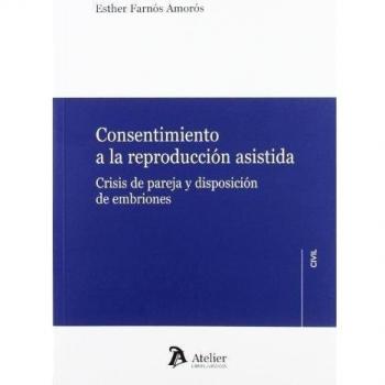 Consentimiento a la reproducción asistida.: Crisis de pareja y disposición de embriones