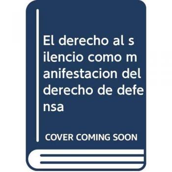 El Derecho al Silencio Como Manifestación del Derecho de Defensa