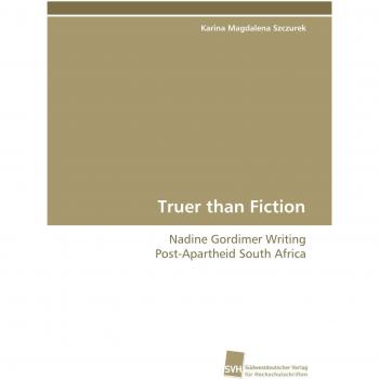 Truer Than Fiction: Nadine Gordimer's Post-Apartheid South Africa Analysis
