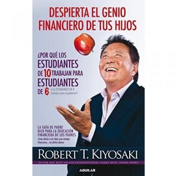 Despierta el genio financiero de tus hijos: La guía de Padre Rico para la educación financiera de los padres. Cómo darles a tus hijos una ventaja financiera... sin darles dinero