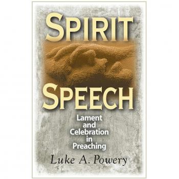 Spirit Speech: Lament and Celebration in Preaching