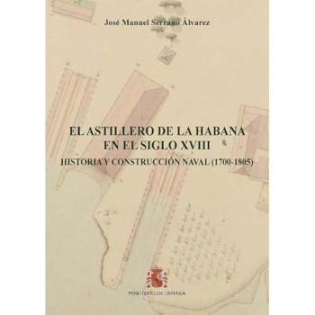 El Astillero de la Habana en el siglo XVIII. Historia y construcción naval