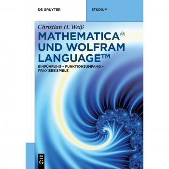 Mathematica Und Wolfram Language: Einfuhrung - Funktionsumfang - Praxisbeispiele