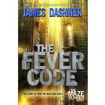The Fever Code: Maze Runner Series Book Five (Prequel)