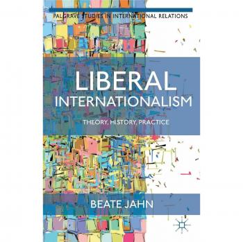 Liberal Internationalism: Theory, History, Practice