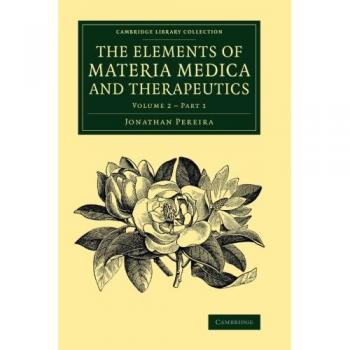 Elementos de Materia Médica y Terapéutica - Conjunto de 2 Volúmenes (Colección de Biblioteca de Cambridge - Historia de la Medicina)