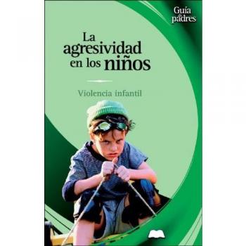 Agresividad en los niños, la. violencia infantil