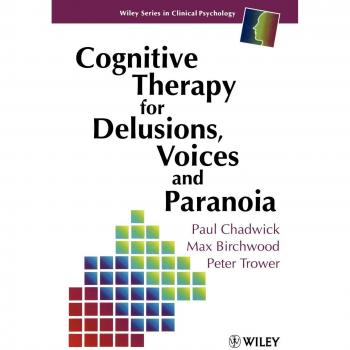 Cognitive Therapy Guide for Delusions, Hallucinations, and Paranoia by Paul Chadwick