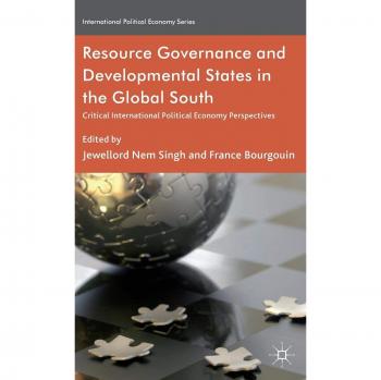 Resource Governance and Developmental States in the Global South: Critical International Political Economy Perspectives
