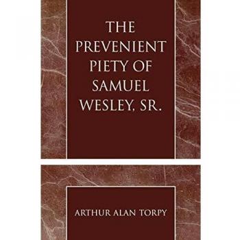 Prevenient Piety of Samuel Wesley, Sr.: Revitalization in World Christian Movements (Pietist and Wesleyan Studies Series)