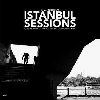 Ilhan Ersahin's Istanbul Sessions - Vinyl 12 Album: Istanbul Underground Edition