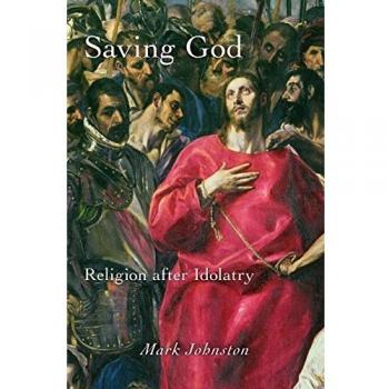 Saving God: Religion after Idolatry