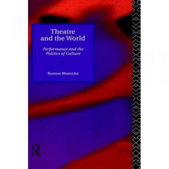 Theatre and the World: Performance and the Politics of Culture