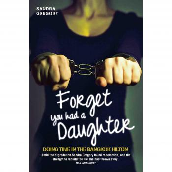 Forget You Had a Daughter: Doing Time in the Bangkok Hilton