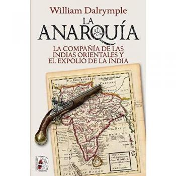 La anarquía: La Compañía de las Indias Orientales y el expolio de la India