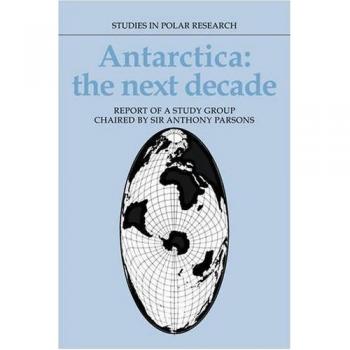 Informe sobre la Antártida: La Próxima Década - Estudio Dirigido por Sir Anthony Parsons (Investigaciones en Polar)