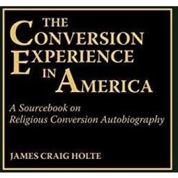 The Conversion Experience in America: A Sourcebook on Religious Conversion Autobiography by James Craig Holte - Afro-American and African Studies Volume 28