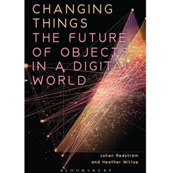 Changing Things: The Future of Objects in a Digital World