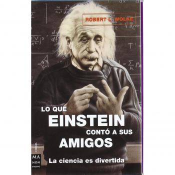 Lo que einstein contó a sus amigos. Estuche 3 volúmenes: Estuche que contiene los títulos: <i>lo que einstein no sabía</i>, <i>lo que einstein le ... que einstein le contó a su cocinero</i>.