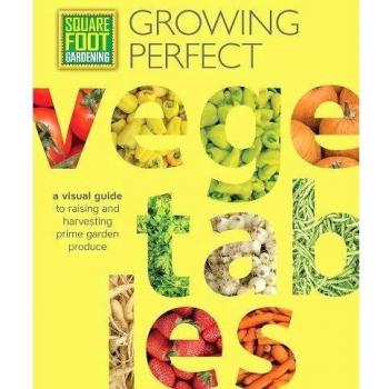 Square Foot Gardening: Growing Perfect Vegetables: A Visual Guide to Raising and Harvesting Prime Garden Produce: 8