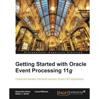 Oracle Event Processing 11g Beginner's Guide