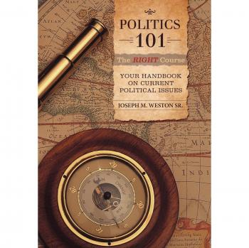 Politics 101: The Right Course - Hardcover Handbook on Current Political Issues by Joseph M. Weston, Sr