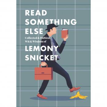 Read Something Else: Collected & Dubious Wit & Wisdom of Lemony Snicket