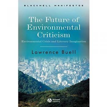 The Future of Environmental Criticism: Environmental Crisis and Literary Imagination