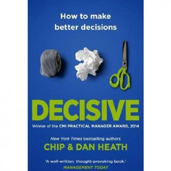 Decisivo: Cómo Tomar Mejores Decisiones - Libro de Chip Heath
