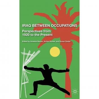 Iraq Between Occupations: Historical Perspectives and Analysis