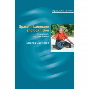 Space in Language and Cognition: Cognitive Diversity Insights by Stephen C. Levinson