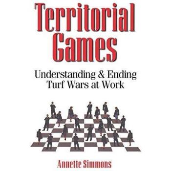 Territorial Games: Understanding and Ending Turf Wars at Work