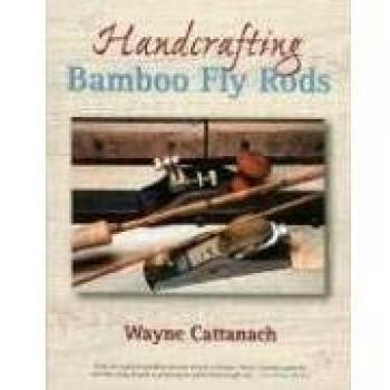 Wayne Cattanach's Bamboo Fly Rod Crafting Guide