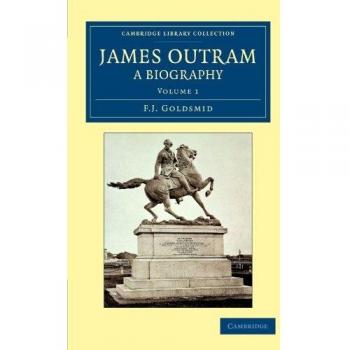 Biografía de James Outram en 2 Volúmenes: Conjunto de Biografías, Volumen 1 (Colección de Biblioteca de Cambridge - Historia Naval y Militar)