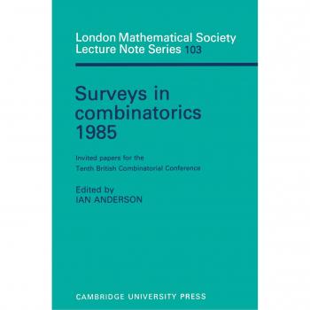 Libro Encuestas en Combinatoria 1985: Artículos Invitados para la Décima Conferencia Británica de Combinatoria (Serie de Notas de Conferencias de la Sociedad Matemática Londinense, Volumen 103)