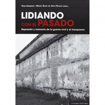 Lidiando con el pasado. Represión y memoria de la guerra civil y el franquismo