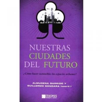 Nuestras Ciudades Del Futuro ¿Cómo Hacer Sostenibles Los Espacios Urbanos?