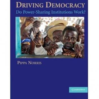 Driving Democracy: Evaluating the Effectiveness of Power-Sharing Institutions (Paperback Edition)