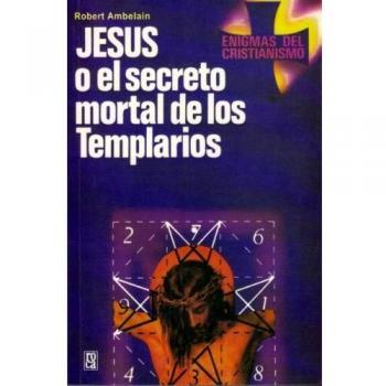 Jesús o el secreto mortal de los templarios