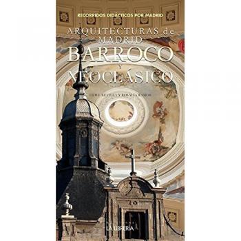 Arquitecturas de Madrid. Barroco y Neoclásico