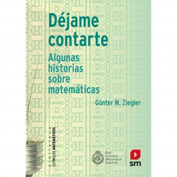 Déjame contarte: Algunas historias sobre mátemáticas: 9 - Ziegler, Günter M.